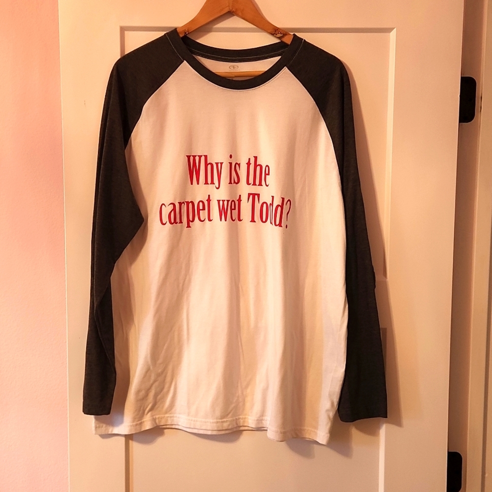 Men's xl "why is the carpet wet Todd? " tee
